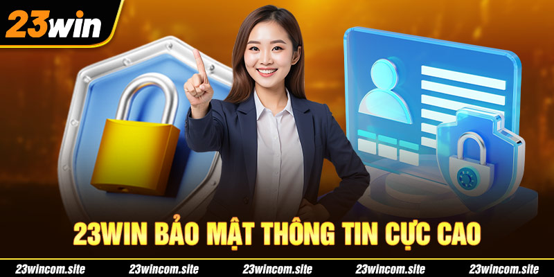 23WIN bảo mật thông tin cực cao