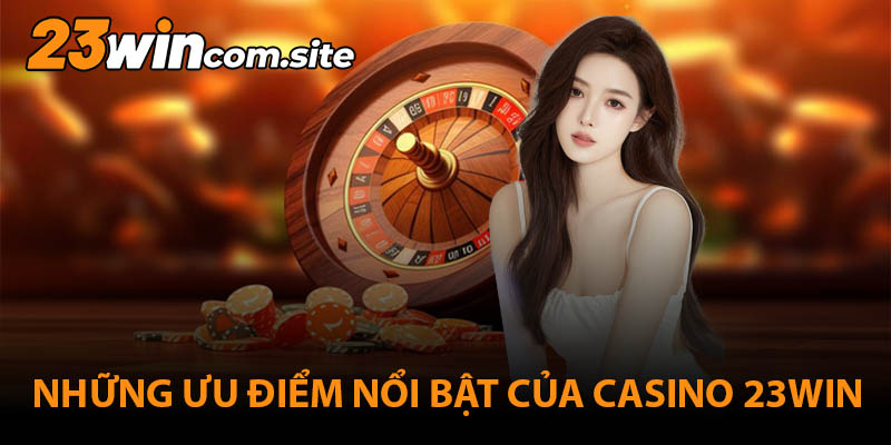 Ưu điểm nổi bật của casino 23WIN online so với truyền thống