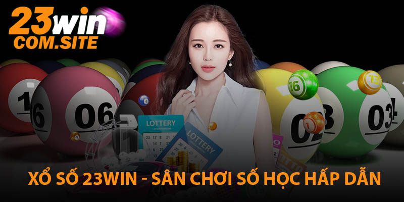 Xổ Số 23WIN - Sân Chơi Chọn Số Nhận Thưởng Siêu Hấp Dẫn