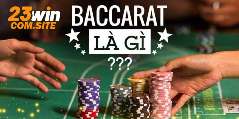 Quy định chung về cách chơi Baccarat 23WIN